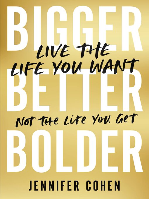 Title details for Bigger, Better, Bolder by Jennifer Cohen - Available